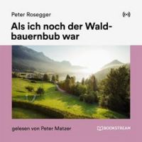 Peter Rosegger - Von meinen Vorfahren (Teil 16)