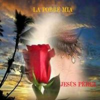 Jesús Pérez - La Pobre Mia