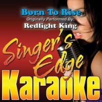 Singer's Edge Karaoke - Born to Rise (Originally Performed by Redlight King) [Karaoke]