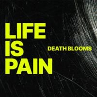 Death Blooms - Life Is Pain