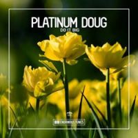 Platinum Doug - Do It Big