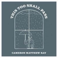 Cameron Matthew Ray - This Too Shall Pass