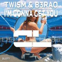 Twism & B3RAO - I'm Gonna Get You (Original Mix)