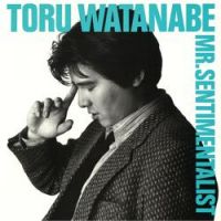 Toru Watanabe - Mr.Sentimentalist